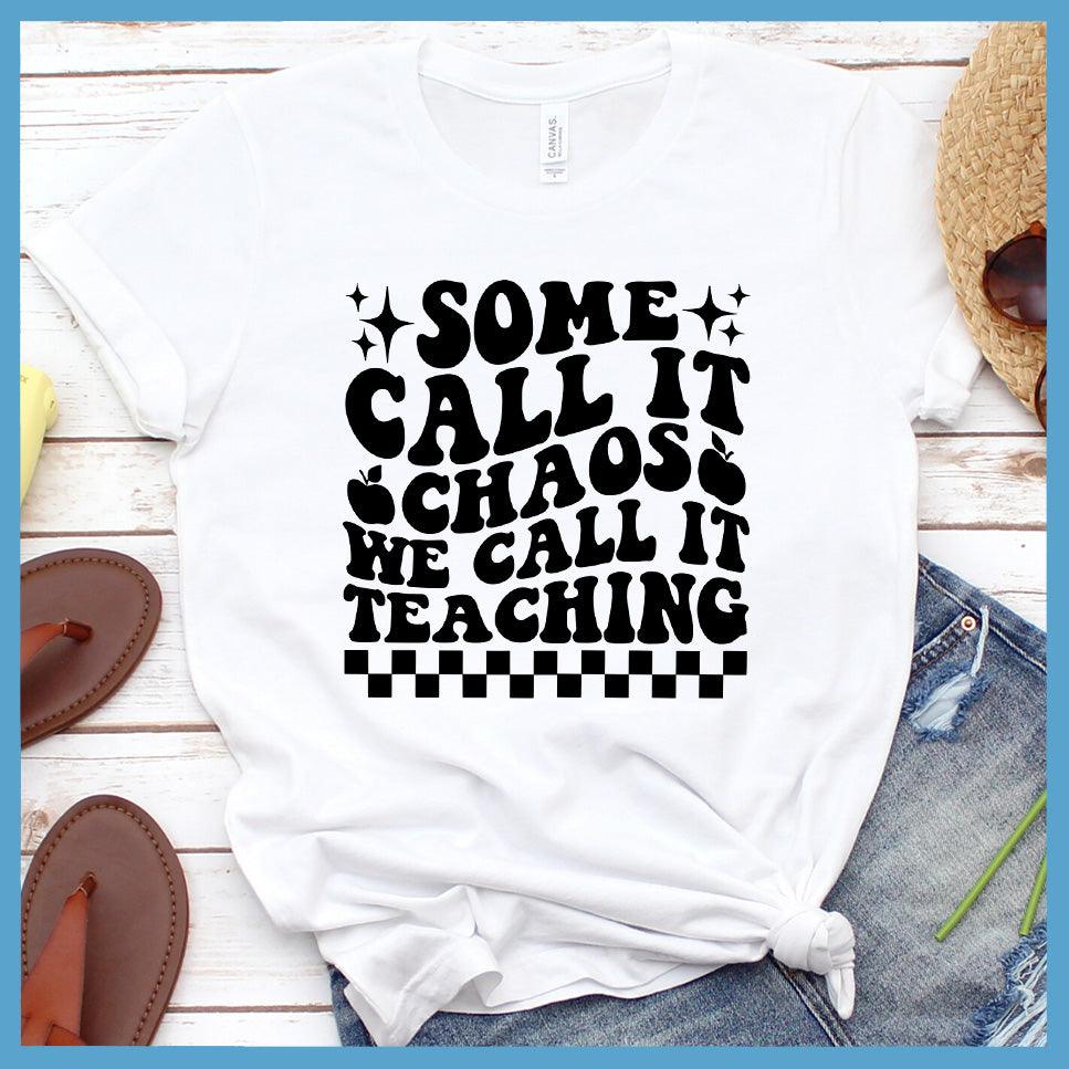 Some Call It Chaos We Call It Teaching T-Shirt