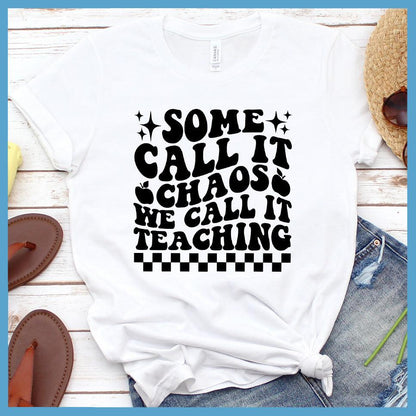 Some Call It Chaos We Call It Teaching T-Shirt
