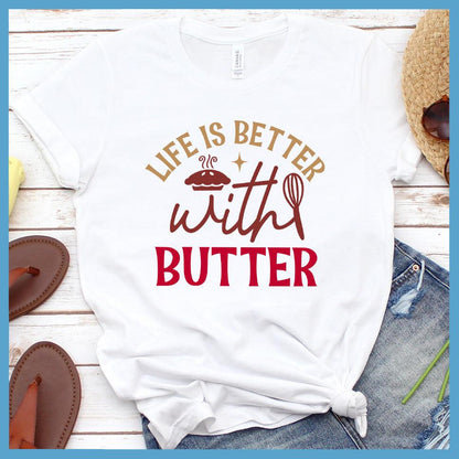 Life Is Better With Butter T-Shirt Colored Edition