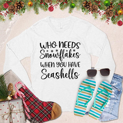 Who Needs Snowflakes When You Have Seashells Long Sleeves