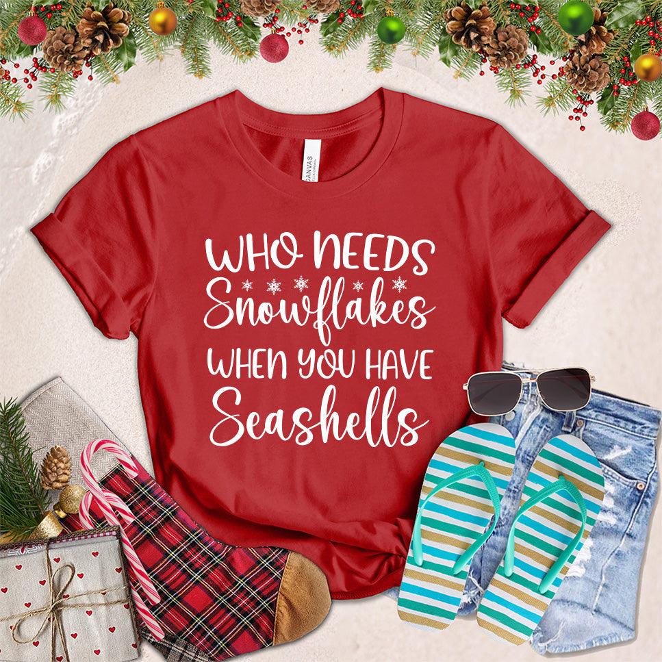 Who Needs Snowflakes When You Have Seashells T-Shirt