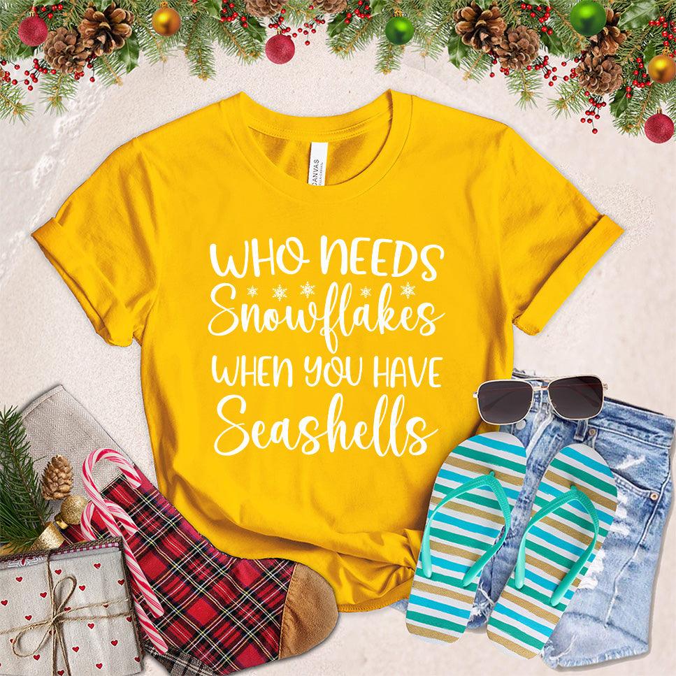 Who Needs Snowflakes When You Have Seashells T-Shirt