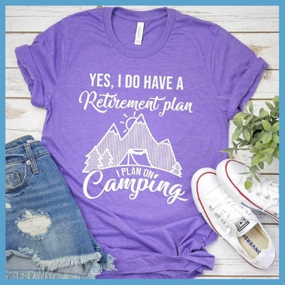 Yes I Do Have A Retirement Plan I Plan On Camping T-Shirt