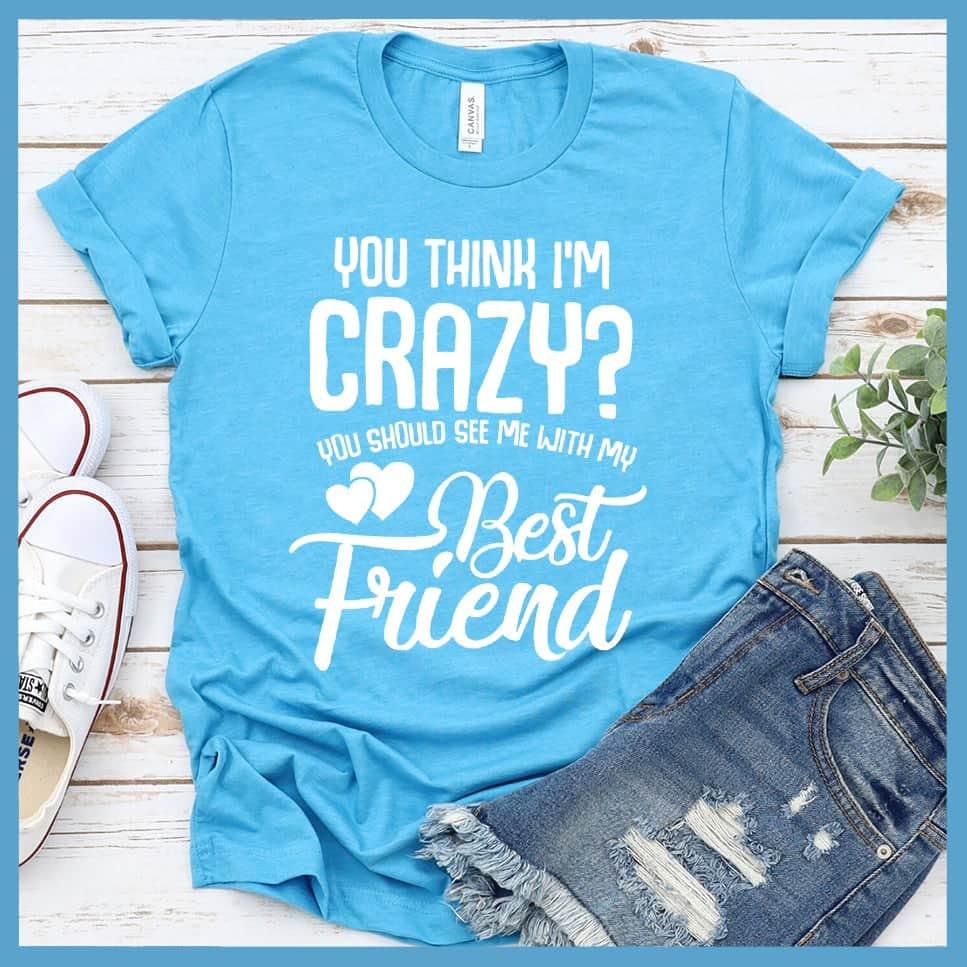 You Should See Me With My Best Friend T-Shirt