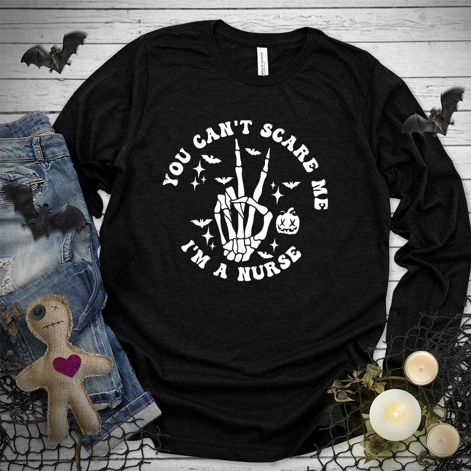 You Can't Scare Me I'm A Nurse Version 2 Long Sleeves