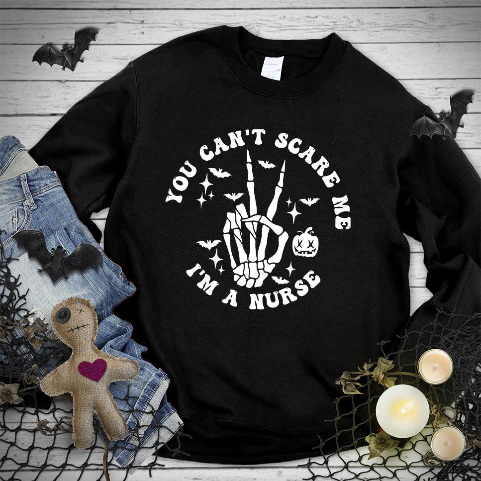 You Can't Scare Me I'm A Nurse Version 2 Sweatshirt