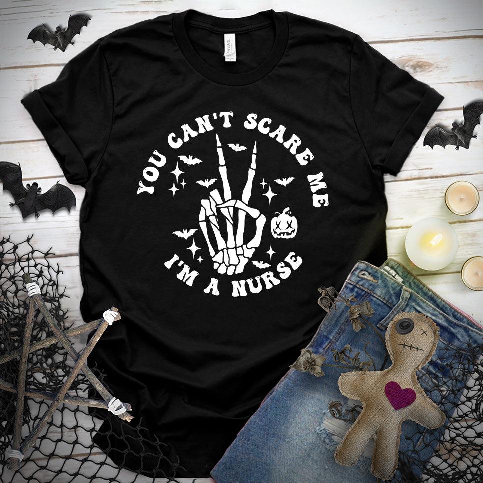You Can't Scare Me I'm A Nurse Version 2 T-Shirt