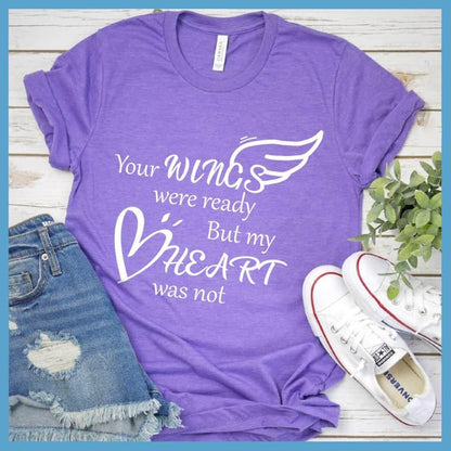 Your Wings Were Ready But My Heart Was Not T-Shirt