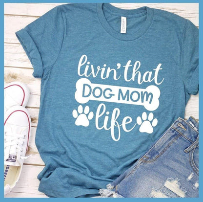 Livin' That Dog Mom Life T-Shirt