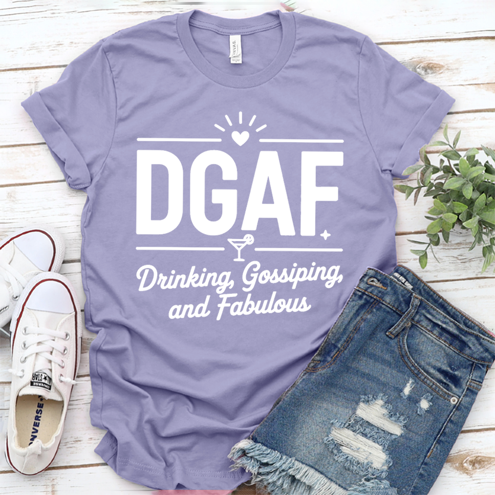 DGAF Drinking, Gossiping, And Fabulous T-Shirt