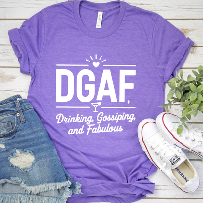 DGAF Drinking, Gossiping, And Fabulous T-Shirt
