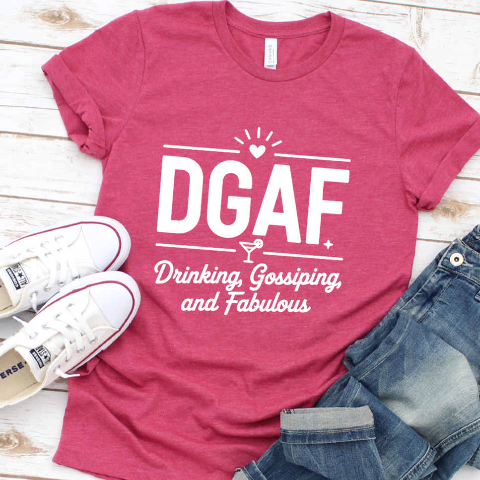 DGAF Drinking, Gossiping, And Fabulous T-Shirt