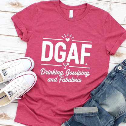 DGAF Drinking, Gossiping, And Fabulous T-Shirt