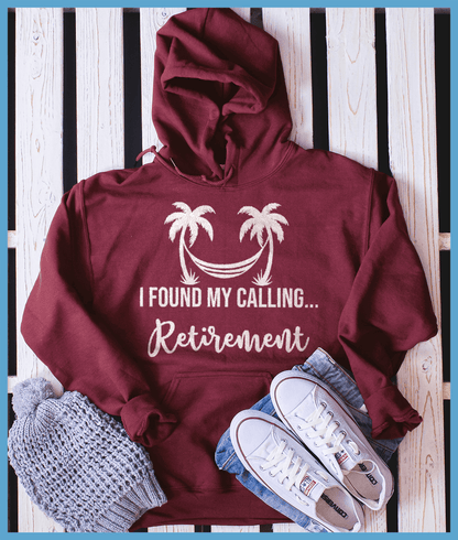 I Found My Calling... Retirement Hoodie