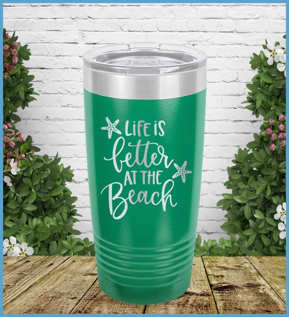 Life Is Better At The Beach Tumbler