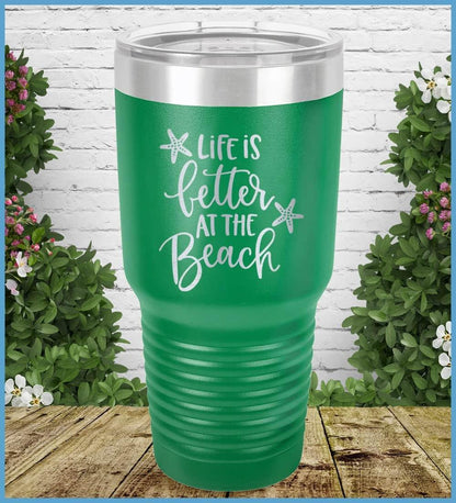 Life Is Better At The Beach Tumbler