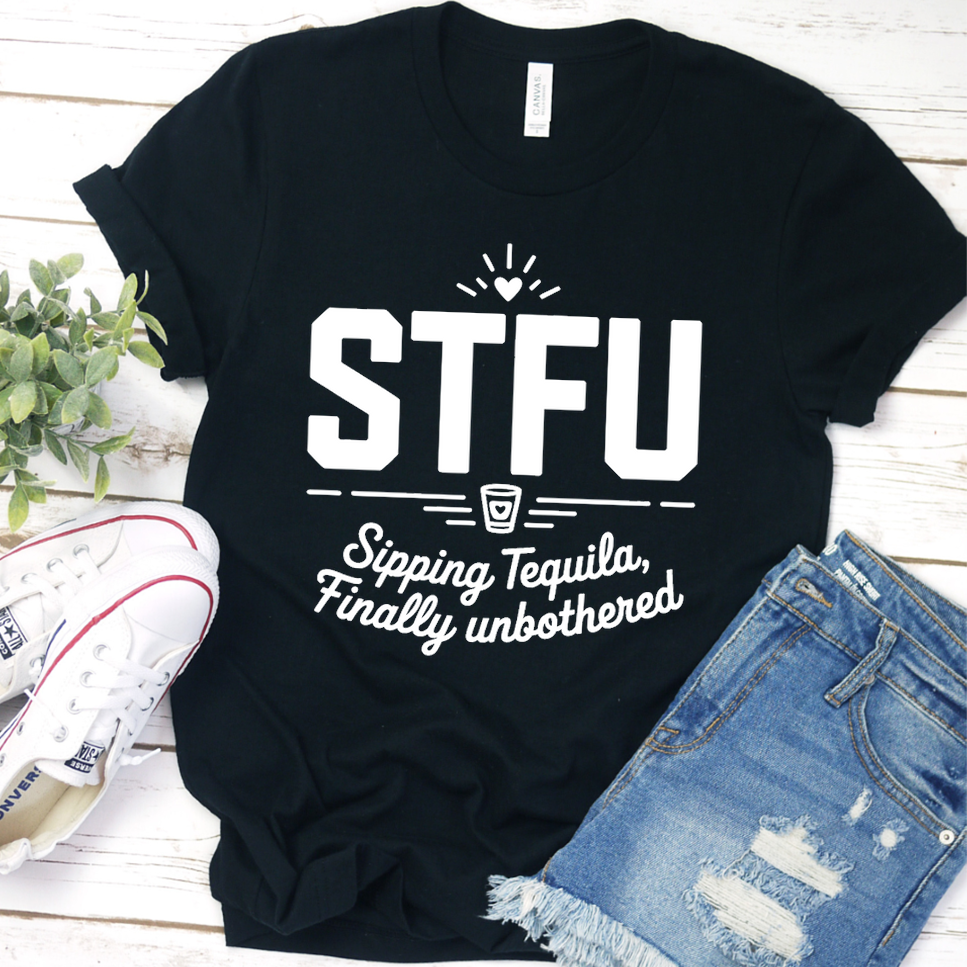 STFU Sipping Tequila, Finally Unbothered T-Shirt