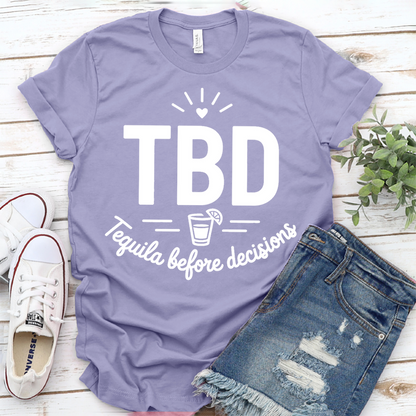 TBD Tequila Before Decisions T-Shirt