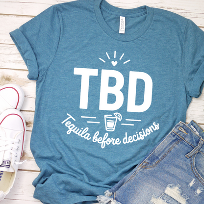 TBD Tequila Before Decisions T-Shirt